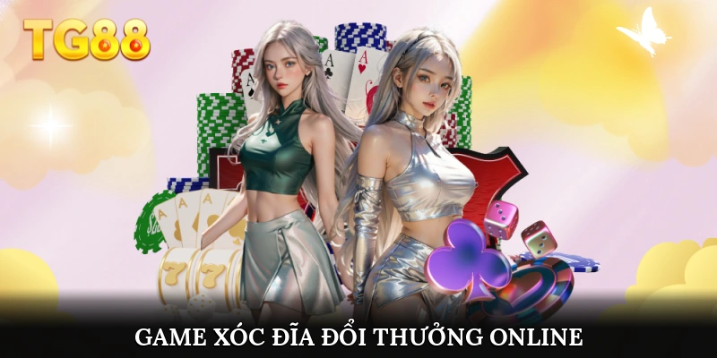 Game xóc đĩa đổi thưởng online